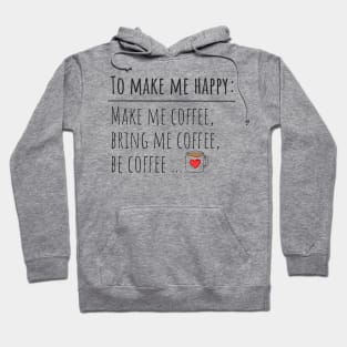 To make me happy: Make me coffee, bring me coffee, be coffee... Hoodie